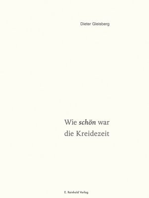 Dieter Gleisberg: Wie schön war die Kreidezeit. 80 Gedichte, 80 Splitter und Späne. Mit Zeichnungen von Rolf Münzner