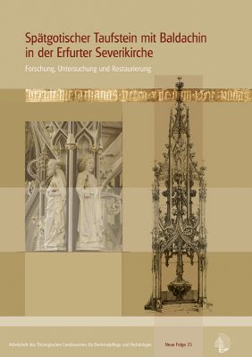 Spätgotischer Taufstein mit Baldachin in der Erfurter Severikirche. Forschung, Untersuchung und Restaurierung