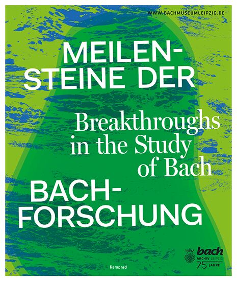 Meilensteine der Bach-Forschung – Katalog zur Ausstellung im Bach-Museum Leipzig vom 21. März bis 23. November 2025 anlässlich des 75-jährigen Bestehens des Bach-Archivs Leipzig und des 40-jährigen Jubiläums des Bach-Museums Leipzig