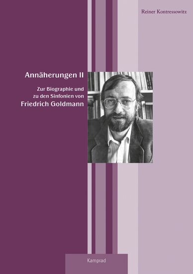 Reiner Kontressowitz: Annäherungen II. Zur Biographie und zu den Sinfonien von Friedrich Goldmann
