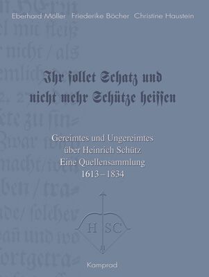 Eberhard Möller, Friederike Böcher, Christine Haustein: Ihr sollet Schatz und nicht mehr Schütze heissen. Gereimtes und Ungereimtes über Heinrich Schütz – Quellensammlung 1613–1834