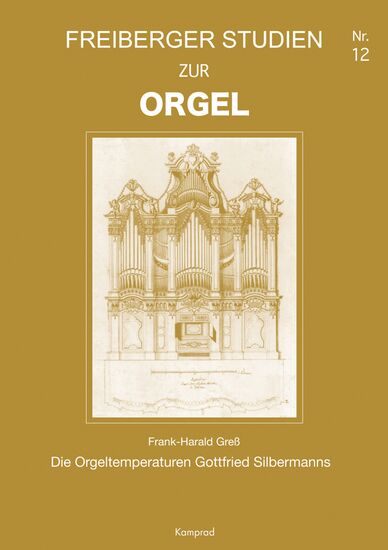 Frank-Harald Greß: Die Orgeltemperaturen Gottfried Silbermanns (Freiberger Studien zur Orgel 12)