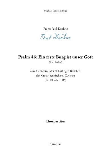 Franz Paul Kröhne: Psalm 46: Ein feste Burg ist unser Gott. Zum Gedächtnis des 700-jährigen Bestehens der Katharinenkirche zu Zwickau. Chorpartitur