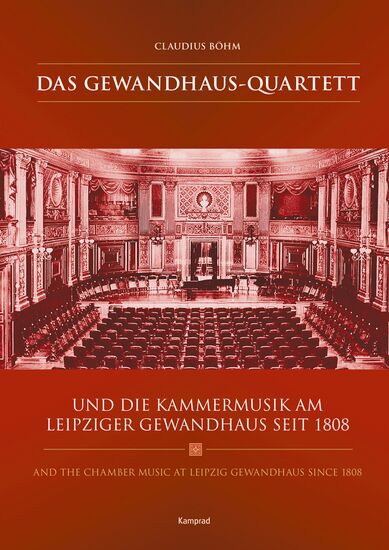 Claudius Böhm: Das Gewandhaus-Quartett und die Kammermusik am Leipziger Gewandhaus seit 1808
