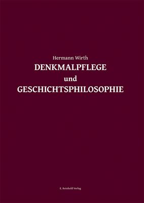 Hermann Wirth: Denkmalpflege und Geschichtsphilosophie