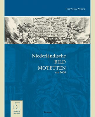 Thea Vignau-Wilberg: Niederländische Bildmotetten und Motettenbilder. Multimediale Kunst um 1600