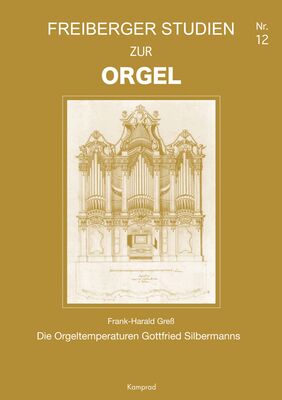 Frank-Harald Greß: Die Orgeltemperaturen Gottfried Silbermanns (Freiberger Studien zur Orgel 12)