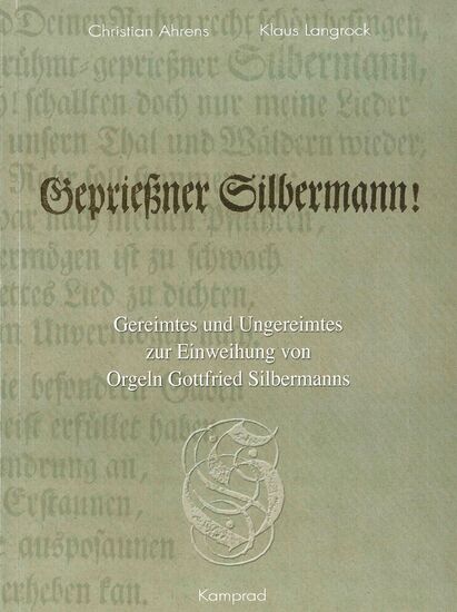 Christian Ahrens, Klaus Langrock: Geprießner Silbermann! Gereimtes und Ungereimtes zur Einweihung von Orgeln Gottfried Silbermanns
