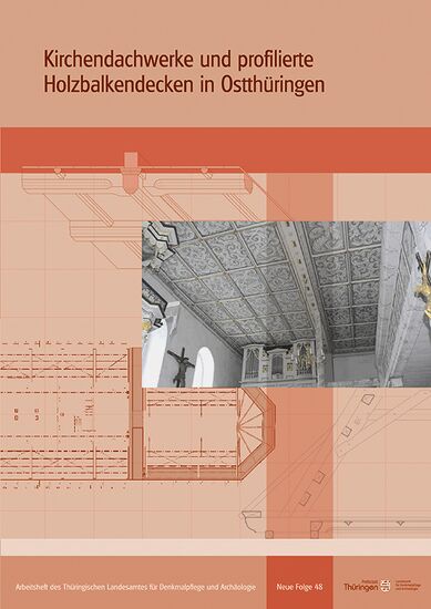 Lutz Scherf: Kirchendachwerke und profilierte Holzbalkendecken in Ostthüringen
