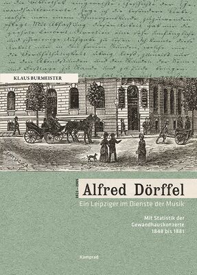 Klaus Burmeister: Alfred Dörffel (1821–1905). Ein Leipziger im Dienste der Musik