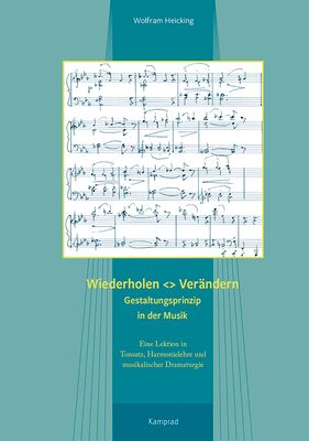 Wolfram Heicking: Wiederholen <> Verändern. Gestaltungsprinzip in der Musik. Eine Lektion in Tonsatz, Harmonielehre und musikalischer Dramaturgie
